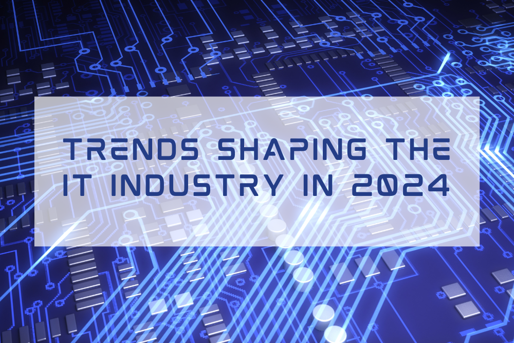 Trends Shaping the IT Industry in 2024